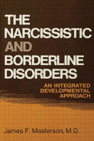 The Narcissistic and Borderline Disorders: An Integrated Developmental Approach de James F. Masterson, M.D.