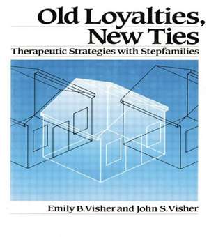 Old Loyalties, New Ties: Therapeutic Strategies with Stepfamilies de Emily B. Visher