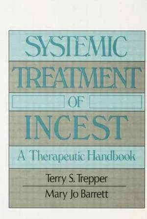 Systemic Treatment Of Incest: A Therapeutic Handbook de Terry Trepper