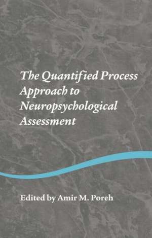 The Quantified Process Approach to Neuropsychological Assessment de Amir M. Poreh