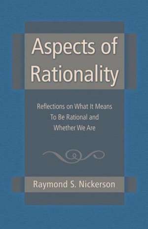 Aspects of Rationality: Reflections on What It Means To Be Rational and Whether We Are de Raymond S. Nickerson