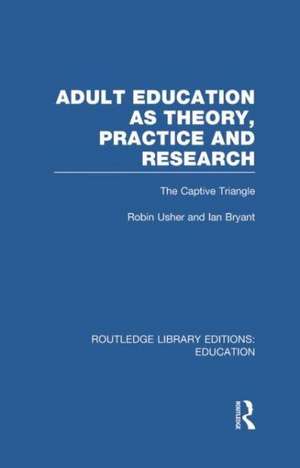 Adult Education as Theory, Practice and Research: The Captive Triangle de Robin Usher