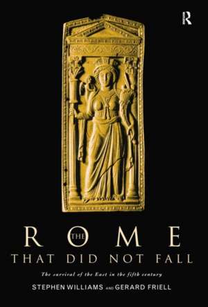 The Rome that Did Not Fall: The Survival of the East in the Fifth Century de Gerard Friell