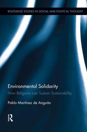 Environmental Solidarity: How Religions Can Sustain Sustainability de Pablo Martínez de Anguita