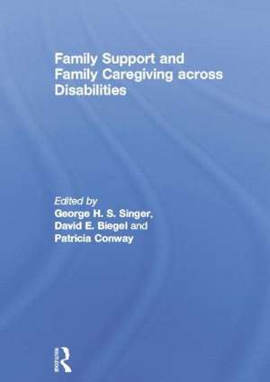 Family Support and Family Caregiving across Disabilities de George Singer