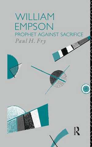 William Empson: Prophet Against Sacrifice de Paul H. Fry