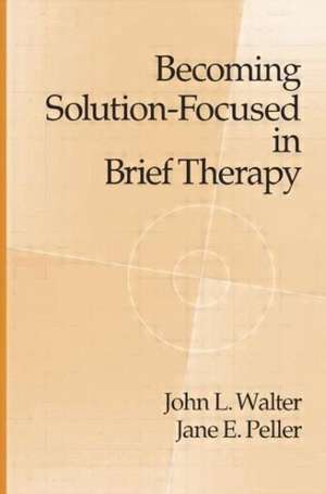 Becoming Solution-Focused In Brief Therapy de John L. Walter