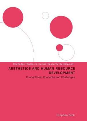 Aesthetics and Human Resource Development: Connections, Concepts and Opportunities de Stephen Gibb