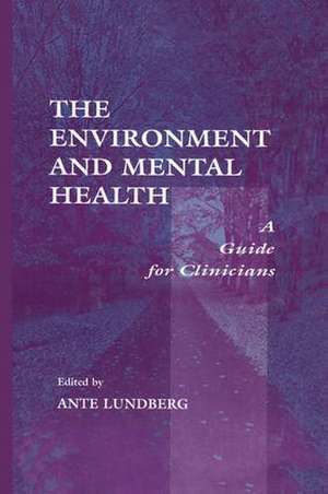 The Environment and Mental Health: A Guide for Clinicians de Ante Lundberg