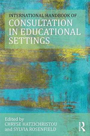 The International Handbook of Consultation in Educational Settings de Chryse Hatzichristou