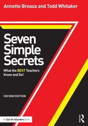 Seven Simple Secrets: What the BEST Teachers Know and Do! de Annette Breaux