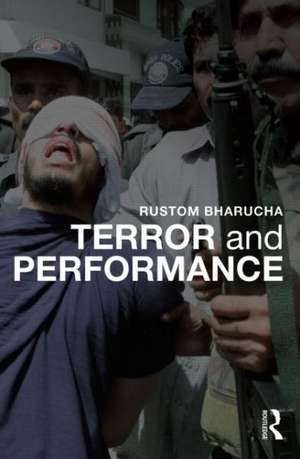 Terror and Performance de Rustom Bharucha