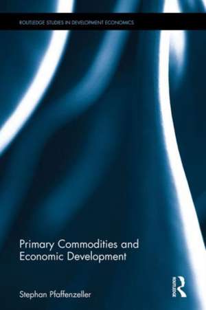 Primary Commodities and Economic Development de Stephan Pfaffenzeller