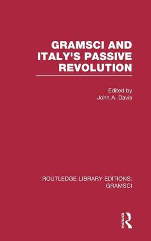 Gramsci (RLE: Gramsci): And Italy's Passive Revolution de John Davis