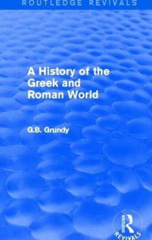 A History of the Greek and Roman World (Routledge Revivals) de George Grundy