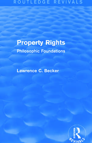 Property Rights (Routledge Revivals): Philosophic Foundations de Lawrence C. Becker