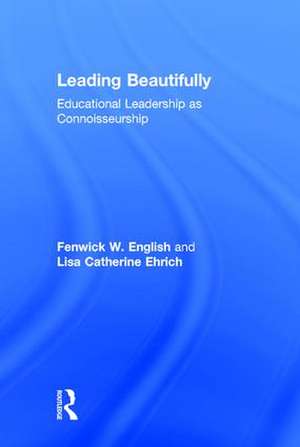 Leading Beautifully: Educational Leadership as Connoisseurship de Fenwick W. English