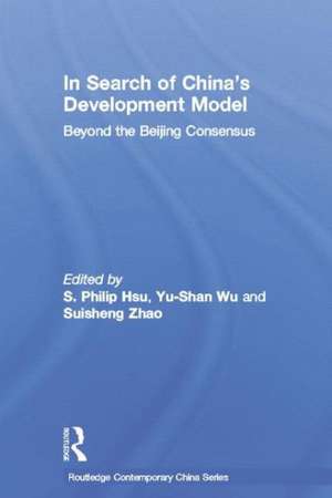 In Search of China's Development Model: Beyond the Beijing Consensus de S. Philip Hsu