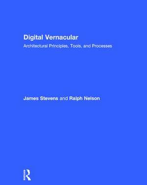 Digital Vernacular: Architectural Principles, Tools, and Processes de James Stevens