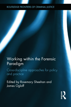 Working within the Forensic Paradigm: Cross-discipline approaches for policy and practice de Rosemary Sheehan