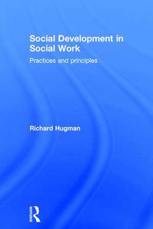 Social Development in Social Work: Practices and Principles de Richard Hugman