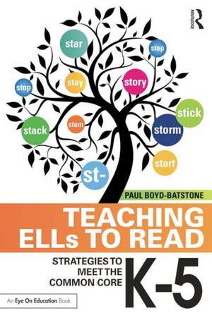 Teaching ELLs to Read: Strategies to Meet the Common Core, K-5 de Paul Boyd-Batstone