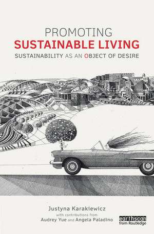 Promoting Sustainable Living: Sustainability as an Object of Desire de Justyna Karakiewicz