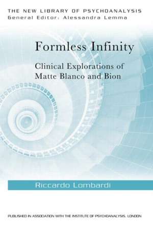 Formless Infinity: Clinical Explorations of Matte Blanco and Bion de Riccardo Lombardi