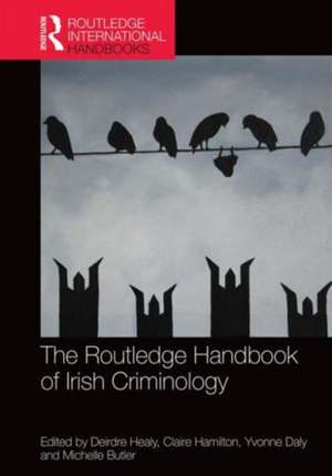 The Routledge Handbook of Irish Criminology de Deirdre Healy