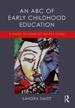 An ABC of Early Childhood Education: A guide to some of the key issues de Sandra Smidt