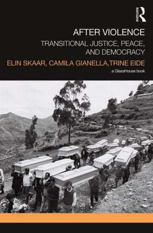 After Violence: Transitional Justice, Peace, and Democracy de Elin Skaar