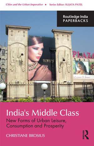 India's Middle Class: New Forms of Urban Leisure, Consumption and Prosperity de Christiane Brosius