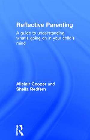 Reflective Parenting: A Guide to Understanding What's Going on in Your Child's Mind de Sheila Redfern