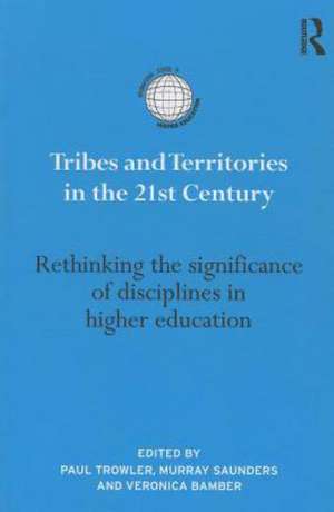 Tribes and Territories in the 21st Century: Rethinking the significance of disciplines in higher education de Paul Trowler