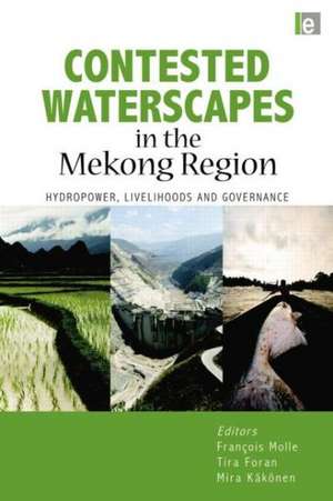 Contested Waterscapes in the Mekong Region: Hydropower, Livelihoods and Governance de Francois Molle