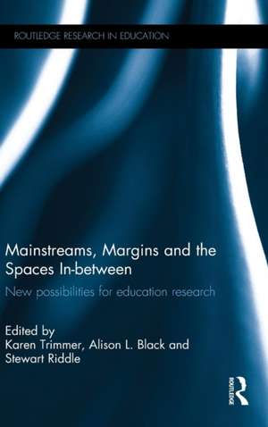 Mainstreams, Margins and the Spaces In-between: New possibilities for education research de Karen Trimmer