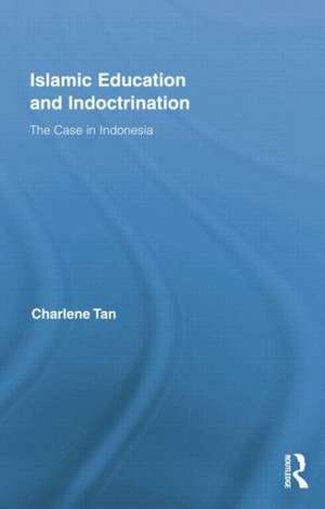 Islamic Education and Indoctrination: The Case in Indonesia de Charlene Tan