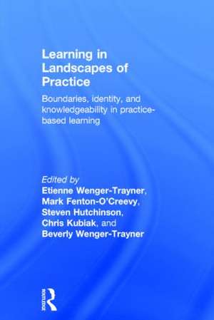 Learning in Landscapes of Practice: Boundaries, identity, and knowledgeability in practice-based learning de Etienne Wenger-Trayner