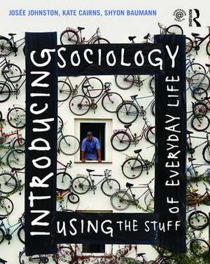 Introducing Sociology Using the Stuff of Everyday Life de Josee Johnston