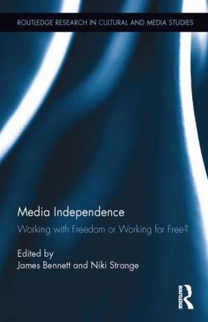 Media Independence: Working with Freedom or Working for Free? de James Bennett