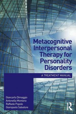 Metacognitive Interpersonal Therapy for Personality Disorders: A treatment manual de Giancarlo Dimaggio