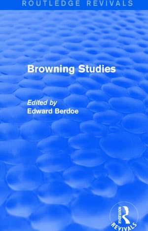 Browning Studies (Routledge Revivals): Being Select Papers by Members of the Browning Society de Edward Berdoe