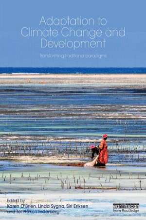 Climate Change Adaptation and Development: Transforming Paradigms and Practices de Tor Hkon Inderberg