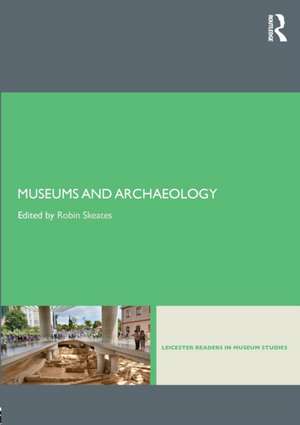 Museums and Archaeology de Robin Skeates