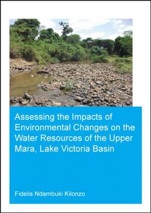 Assessing the Impacts of Environmental Changes on the Water Resources of the Upper Mara, Lake Victoria Basin de Fidelis Ndambuki Kilonzo