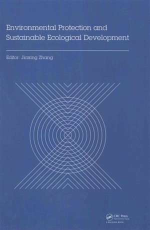 Environmental Protection and Sustainable Ecological Development: Proceedings of the 2014 International Conference on Environmental Protection and Sustainable Ecological Development (EPSED 2014), Wuhan, Hubei, China, October 24-26, 2014 de Jiaxing Zhang