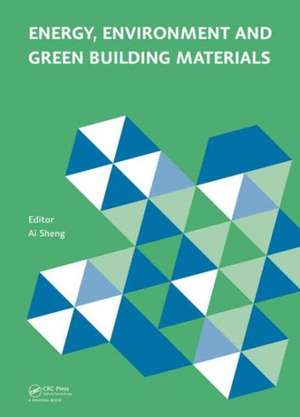 Energy, Environment and Green Building Materials: Proceedings of the 2014 International Conference on Energy, Environment and Green Building Materials (EEGBM 2014), November 28-30, 2014, Guilin, Guangxi, China de Ai Sheng