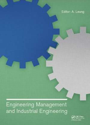 Engineering Management and Industrial Engineering: Proceedings of the 2014 International Conference on Engineering Management and Industrial Engineering (EMIE 2014), Xiamen, China, 16-17 October 2014 de A. Leung