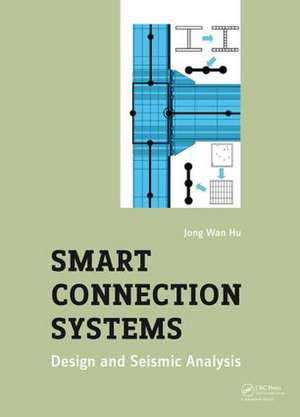 Smart Connection Systems: Design and Seismic Analysis de Jong Wan Hu