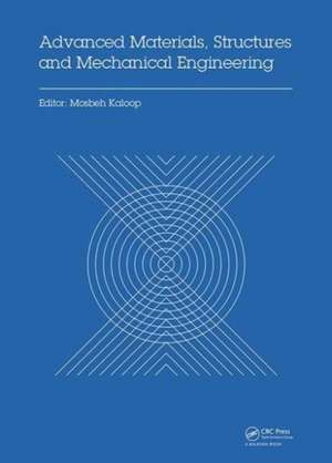 Advanced Materials, Structures and Mechanical Engineering: Proceedings of the International Conference on Advanced Materials, Structures and Mechanical Engineering, Incheon, South Korea, May 29-31, 2015 de Mosbeh Kaloop